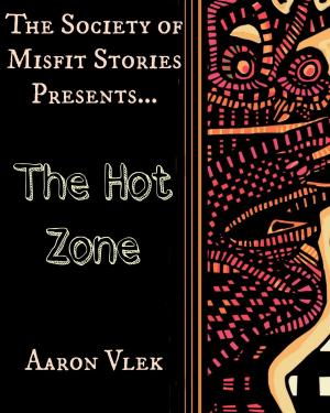 Cover of the book The Society of Misfit Stories Presents: The Hot Zone by Julie Ann Dawson