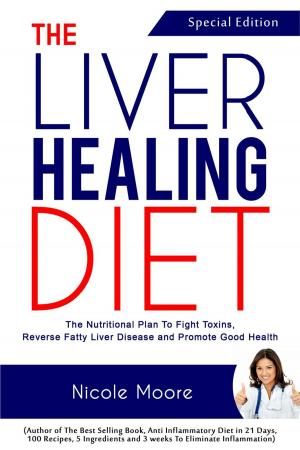 Cover of The Liver Healing Diet- the Nutritional Plan to Fight Toxins, Reverse Fatty Liver Disease and Promote Good Health