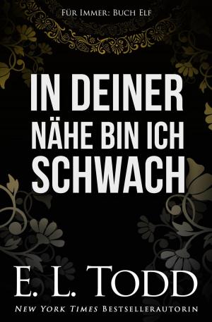 Cover of the book In deiner Nähe bin ich schwach by David Todd Ph.D.