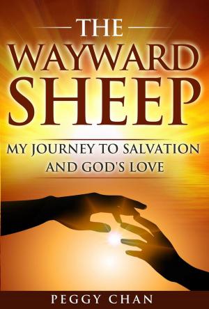 Cover of the book The Wayward Sheep My Journey To Salvation And God's Love by Doug Manning