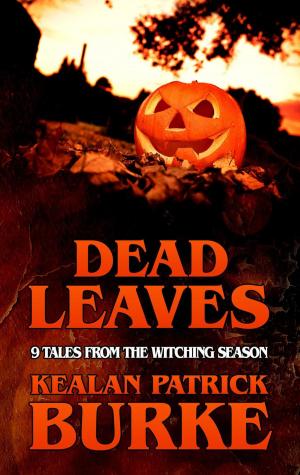 Cover of the book Dead Leaves by Kealan Patrick Burke