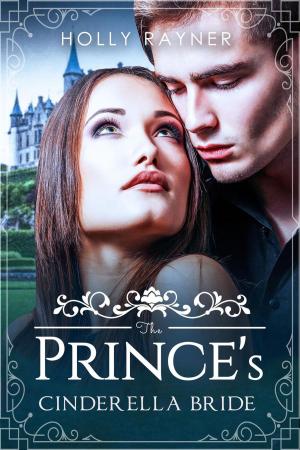 Cover of the book The Prince's Cinderella Bride by Holly Rayner