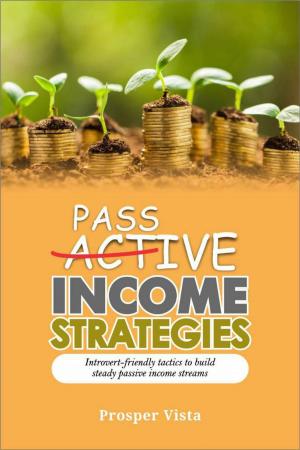 Cover of the book Passive Income Strategies: Introvert-Friendly Tactics to Build Steady Passive Income Streams by Russell Nohelty
