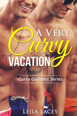 Cover of the book A Very Curvy Vacation by Leila Lacey