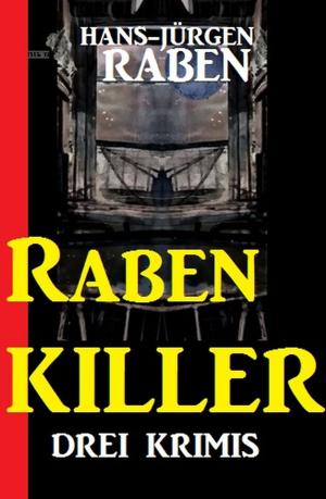 Cover of the book Raben-Killer: Drei Krimis by Wolf G. Rahn