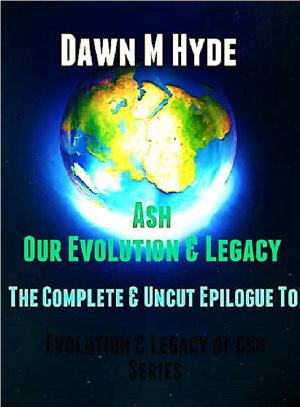 Cover of Ash-Our Evolution &amp; Legacy: The Complete &amp; Uncut Epilogue