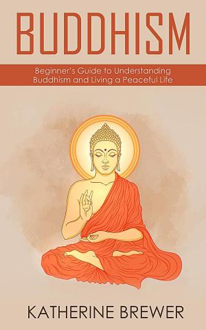 Book cover of Buddhism: Beginner’s Guide to Understanding Buddhism and Living a Peaceful Life