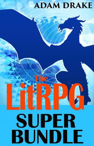 Cover of the book The LitRPG Super Bundle by Adam Drake