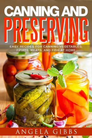 Book cover of Canning and Preserving: Easy Recipes for Canning Vegetables, Fruits, Meats, and Fish at Home