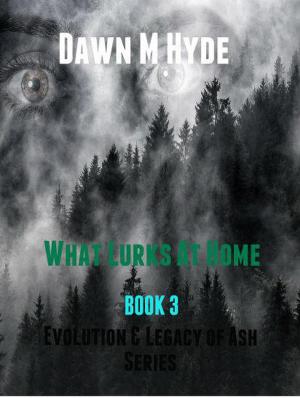 Cover of the book What Lurks At Home by Dawn M Hyde