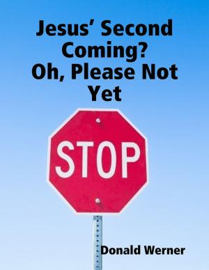 Cover of the book Jesus’ Second Coming? Oh, Please Not Yet by Robert Stetson