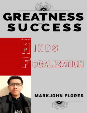 Cover of the book Greatness and Success Through Minds Focalization by Patrina Goree