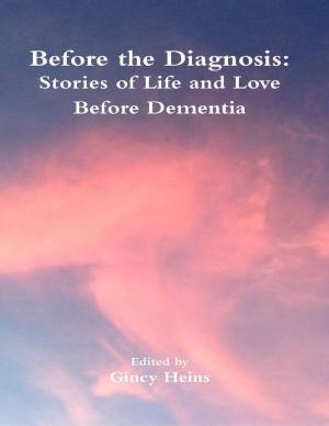 Cover of the book Before the Diagnosis: Stories of Life and Love Before Dementia by Kevin Robert Jarvis