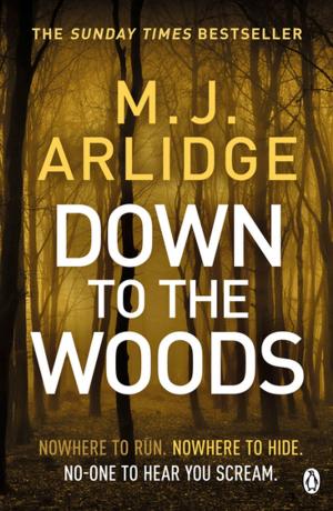 Cover of Down to the Woods by M. J. Arlidge, Penguin Books Ltd