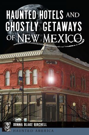 Cover of the book Haunted Hotels and Ghostly Getaways of New Mexico by Stephen M. Charter