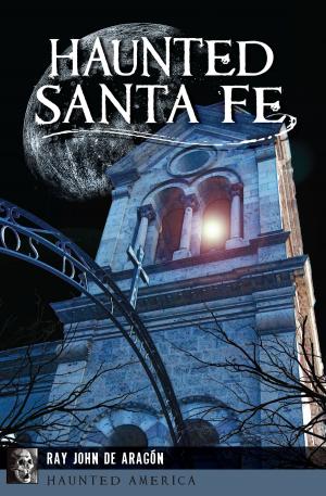 Cover of the book Haunted Santa Fe by Richard A. Santillán, Joseph Thompson, Mikaela Selley, William Lange, Gregory Garrett