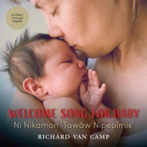 Cover of Welcome Song for Baby / Ni Nikamon ‘Tawâw Nipepîmis’