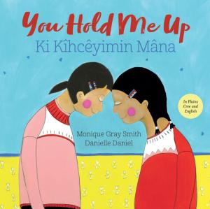 Cover of the book You Hold Me Up /Ki Kîhcêyimin Mâna by Robin Stevenson