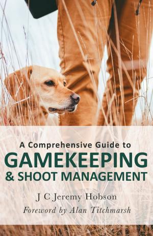 bigCover of the book A Comprehensive Guide to Gamekeeping & Shoot Management by 