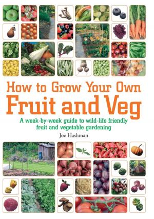 Cover of the book How To Grow Your Own Fruit and Veg by Annette Yates