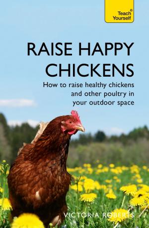 Cover of the book Raise Happy Chickens by Patricia Robins