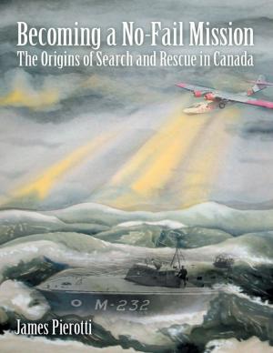 Cover of the book Becoming a No-Fail Mission: The Origins of Search and Rescue In Canada by Jason D. Cain