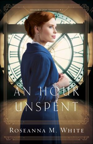 Cover of the book An Hour Unspent (Shadows Over England Book #3) by Lisa Wingate