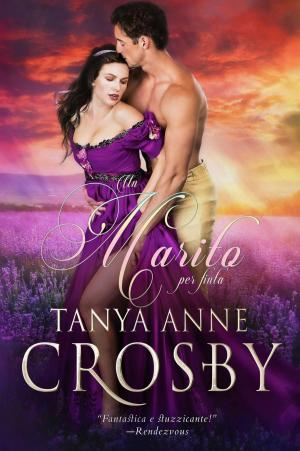 Cover of the book Un Marito Per Finta by Tanya Anne Crosby