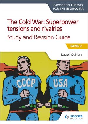 bigCover of the book Access to History for the IB Diploma: The Cold War: Superpower tensions and rivalries (20th century) Study and Revision Guide: Paper 2 by 