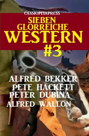 Cover of the book Cassiopeiapress - Sieben glorreiche Western #3 by Pete Hackett