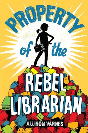 Cover of the book Property of the Rebel Librarian by Susan Hood