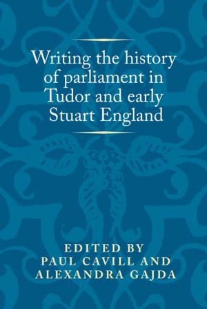 Cover of the book Writing the history of parliament in Tudor and early Stuart England by Jenny Andersson