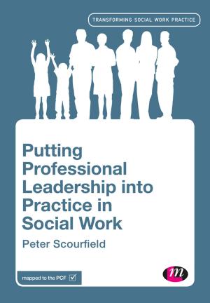 Cover of the book Putting Professional Leadership into Practice in Social Work by Lesley Deacon, Stephen J Macdonald