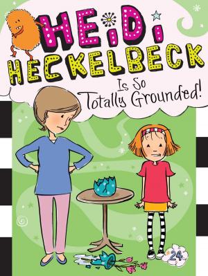 Cover of the book Heidi Heckelbeck Is So Totally Grounded! by Callie Barkley