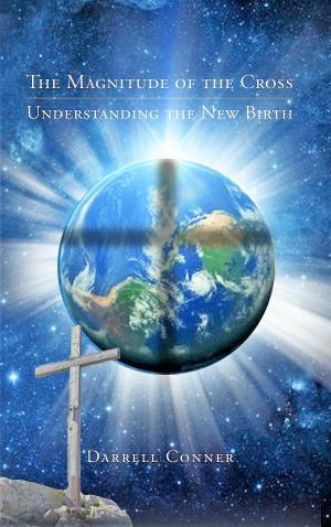 Cover of the book The Magnitude of the Cross: Understanding the New Birth by Craig McElheny