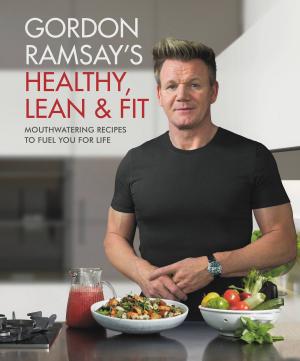 Cover of the book Gordon Ramsay's Healthy, Lean & Fit by Chris Jericho