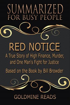 Book cover of Red Notice - Summarized for Busy People: A True Story of High Finance, Murder, and One Man's Fight for Justice: Based on the Book by Bill Browder