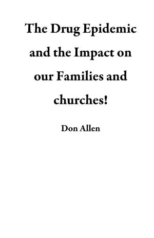 Book cover of The Drug Epidemic and the Impact on our Families and Churches!