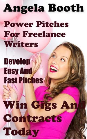 Book cover of Power Pitches For Freelance Writers: Develop Easy And Fast Pitches To Win Gigs And Contracts Today