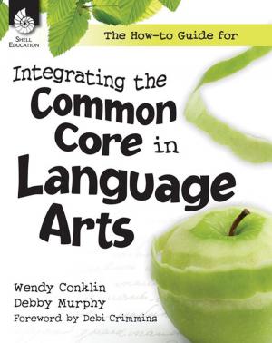 Cover of The How-to Guide for Integrating the Common Core in Language Arts