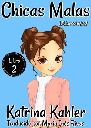 Cover of the book Chicas Malas 2 ¡Abusivas! by Katrina Kahler