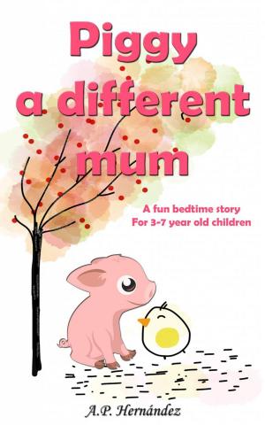 Cover of the book Piggy, a Different Mum: a Fun Bedtime Story (For 3-7 Year Old Children) by Stefania Gil