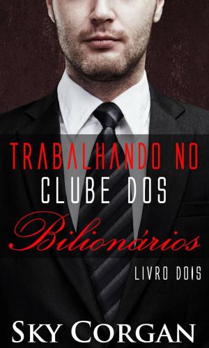 Cover of the book Trabalhando no Clube dos Bilionários - Livro Dois by Enrique Laso