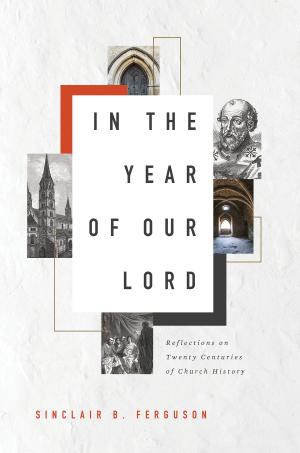 Cover of the book In the Year of Our Lord by Sinclair B. Ferguson