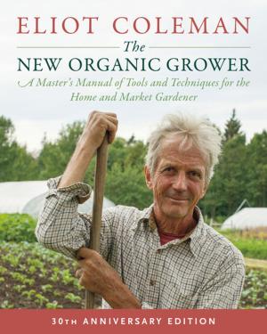 Cover of the book The New Organic Grower, 3rd Edition by David E. Gumpert