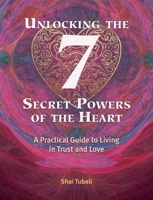 Book cover of Unlocking the 7 Secret Powers of the Heart