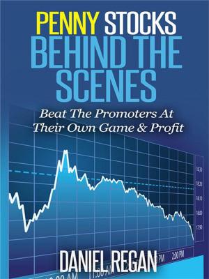 Cover of the book Penny Stocks Behind The Scenes: Beat The Promoters At Their Own Game & Profit by David Rosell