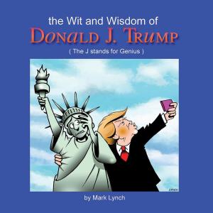 Cover of the book The Wit and Wisdom of Donald J. Trump by Heike Phelan