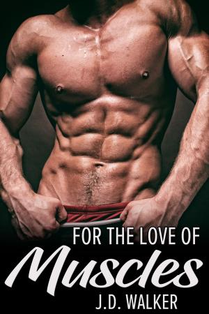 Cover of the book For the Love of Muscles by J.D. Walker