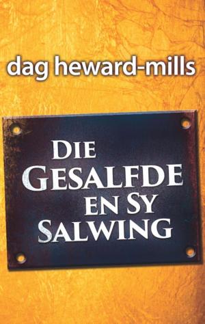 Cover of the book Die Gesalfde en sy Salwing by Dag Heward-Mills